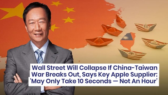 Wall Street Will Collapse If China-Taiwan War Breaks Out, Says Key Apple Supplier: 'May Only Take 10 Seconds — Not An Hour'
