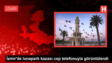 İzmir'de lunapark kazası cep telefonuyla görüntülendi