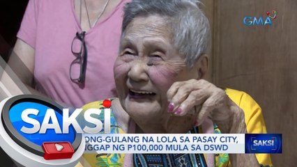100-anyos na lola sa Pasay City, tumanggap ng P100,000 mula sa DSWD | Saksi