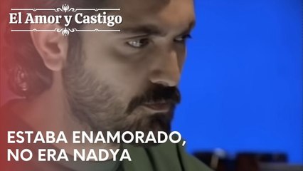 Estaba enamorado, no era Nadya | Amor y Castigo - Capitulo 21