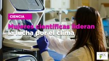 Mu­je­res cien­tí­fi­cas li­de­ran la lu­cha por el cli­ma