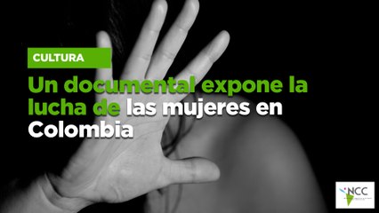 Un documental expone la lucha de las mujeres en Colombia