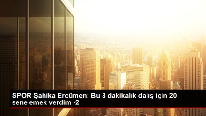 SPOR Şahika Ercümen: Bu 3 dakikalık dalış için 20 sene emek verdim -2