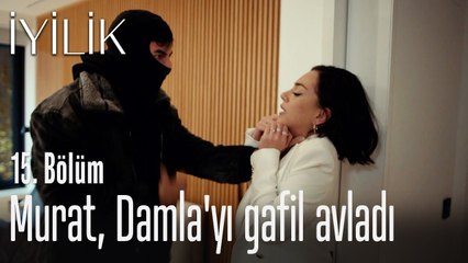 Murat, Damla'yı gafil avladı - İyilik 15. Bölüm