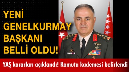 Yeni Genelkurmay Başkanı belli oldu! YAŞ kararları açıklandı! Komuta kademesi belirlendi