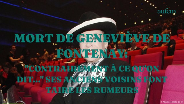 Mort de Geneviève de Fontenay : contrairement à ce qu'on dit... ses anciens voisins font taire les rumeurs