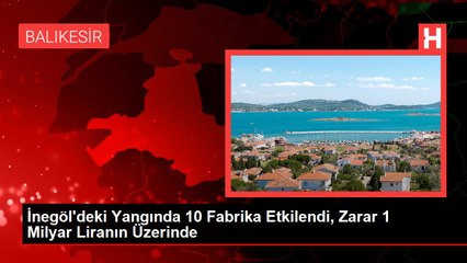 İnegöl'deki Yangında 10 Fabrika Etkilendi, Zarar 1 Milyar Liranın Üzerinde