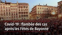 Covid-19 : flambée des cas après les Fêtes de Bayonne