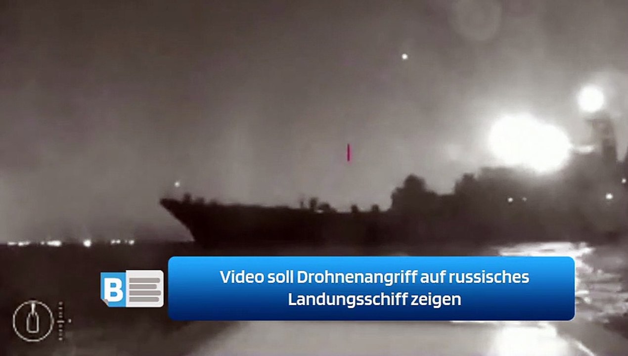 Video soll Drohnenangriff auf russisches Landungsschiff zeigen