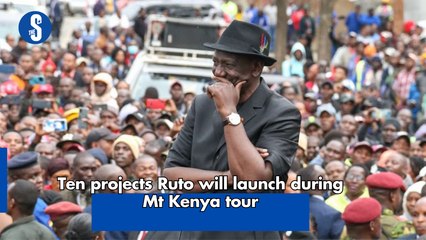 Ten projects Ruto will launch during Mt Kenya tour