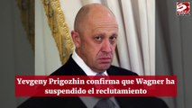 Yevgeny Prigozhin confirma que Wagner ha suspendido el reclutamiento