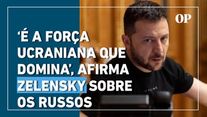Zelensky afirma que tropas ucranianas estão vencendo os russos