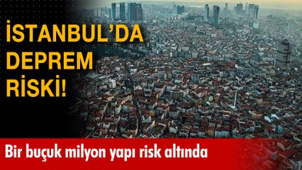 İstanbul'da deprem riski! Bir buçuk milyon yapı risk altında