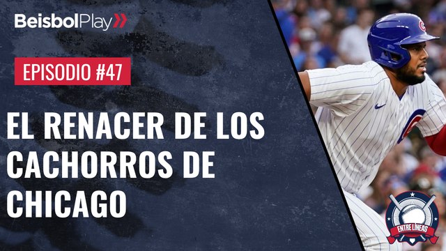 Entre Líneas #47 // El renacer de los Cachorros de Chicago