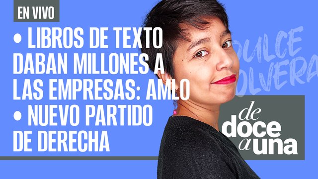 #EnVivo #DeDoceAUna | Libros de Texto daban millones a las empresas: AMLO | Nuevo partido de derecha