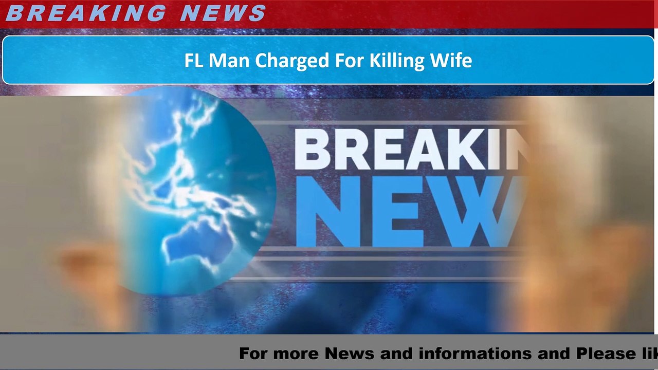 FL Man Charged For Killing Wife