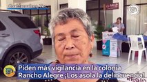 Piden más vigilancia en la colonia Rancho Alegre ¡Los asola la delincuencia!