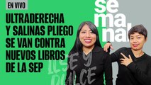 #EnVivo | #SinEmbargo Semanal | Ultraderecha y Salinas Pliego se van contra nuevos libros de la SEP