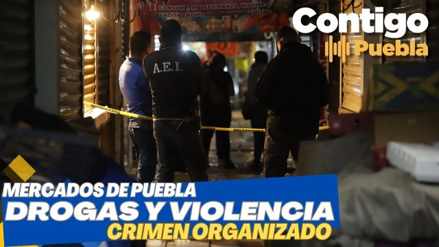 Mercados de Puebla: Drogas y violencia; dos balaceras en menos de una semana