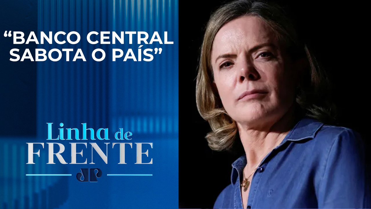 Gleisi Hoffmann ataca Campos Neto após queda da Selic | LINHA DE FRENTE