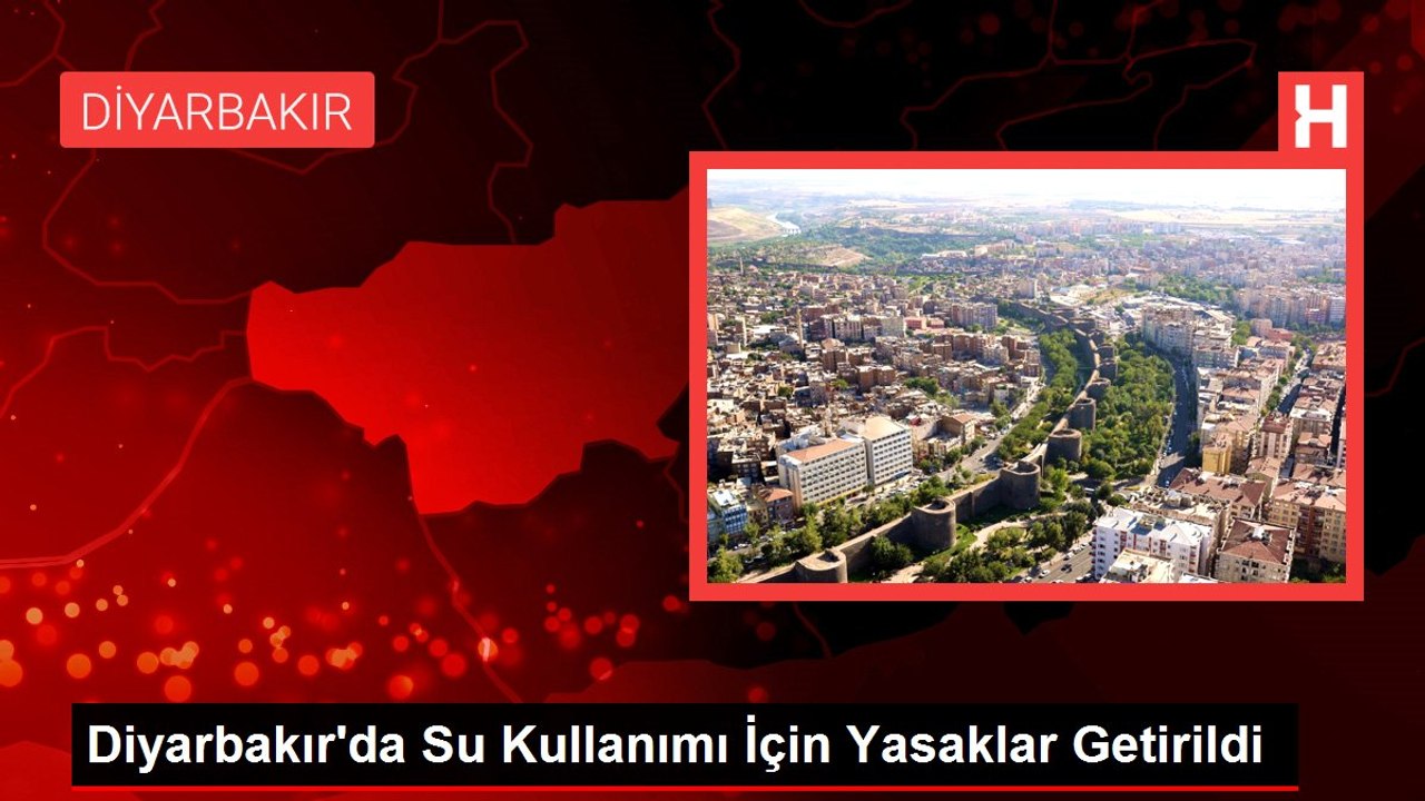 Diyarbakır'da Su Kullanımı İçin Yasaklar Getirildi