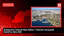 Antalya'da Yüksek Nem Etkisi: Tatilciler Konyaaltı Sahili'ne Akın Etti