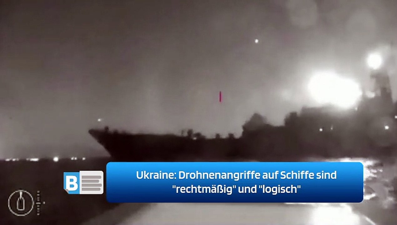 Ukraine: Drohnenangriffe auf Schiffe sind 'rechtmäßig' und 'logisch'