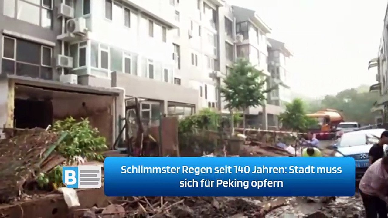 Schlimmster Regen seit 140 Jahren: Stadt muss sich für Peking opfern
