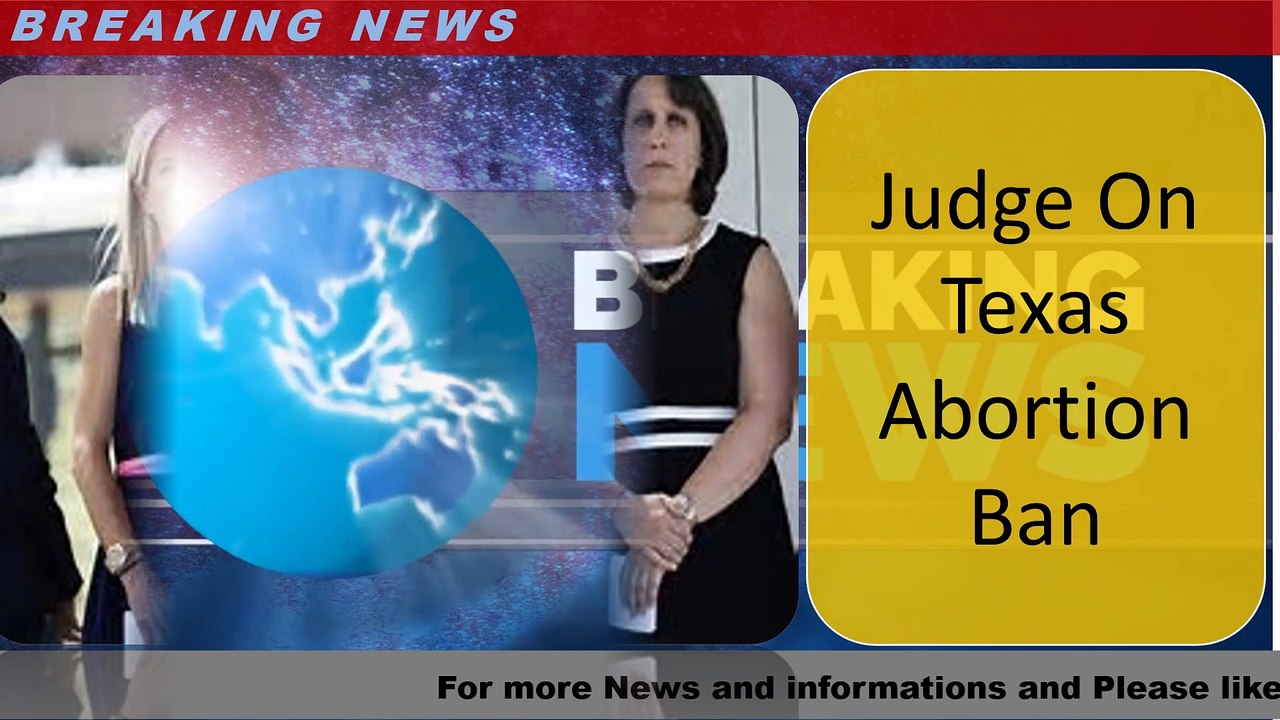 Judge On Texas Abortion Ban