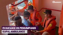 Kapal Ambulance Alami Patah Baling-Baling, Tim SAR Evakuasi 26 Penumpang