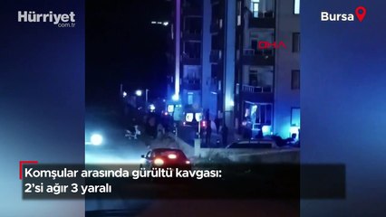 Bursa'da komşular arasında gürültü kavgası