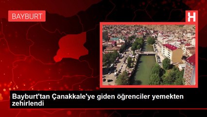 Bayburt'tan Çanakkale'ye giden öğrenciler yemekten zehirlendi