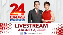 24 Oras Weekend Livestream: August 6, 2023
