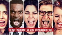 Tener 'hambre' es una sensación real