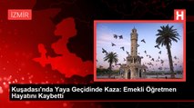 Kuşadası'nda Yaya Geçidinde Kaza: Emekli Öğretmen Hayatını Kaybetti