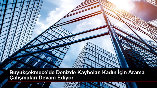 Büyükçekmece'de Denizde Kaybolan Kadın İçin Arama Çalışmaları Devam Ediyor