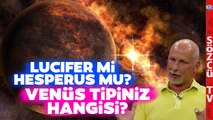 Venüs Tipinizi Biliyor muydunuz? Öner Döşer Anlattı Lucifer misiniz Hesperus mu?