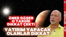 Güneş ve Jüpiter Açısı Kesinleşiyor! Öner Döşer Uyardı Finans ve Yatırım için Tarih Verdi