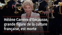 Hélène Carrère d'Encausse, grande figure de la culture française, est morte
