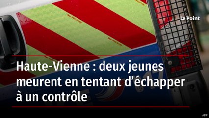 Haute-Vienne : deux jeunes meurent en tentant d’échapper à un contrôle