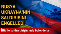 Rusya Ukrayna'nın İHA saldırısını engelledi