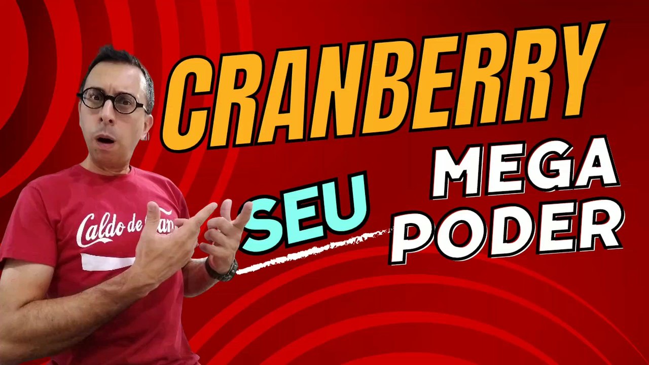 O mega poder do Cranberry. 