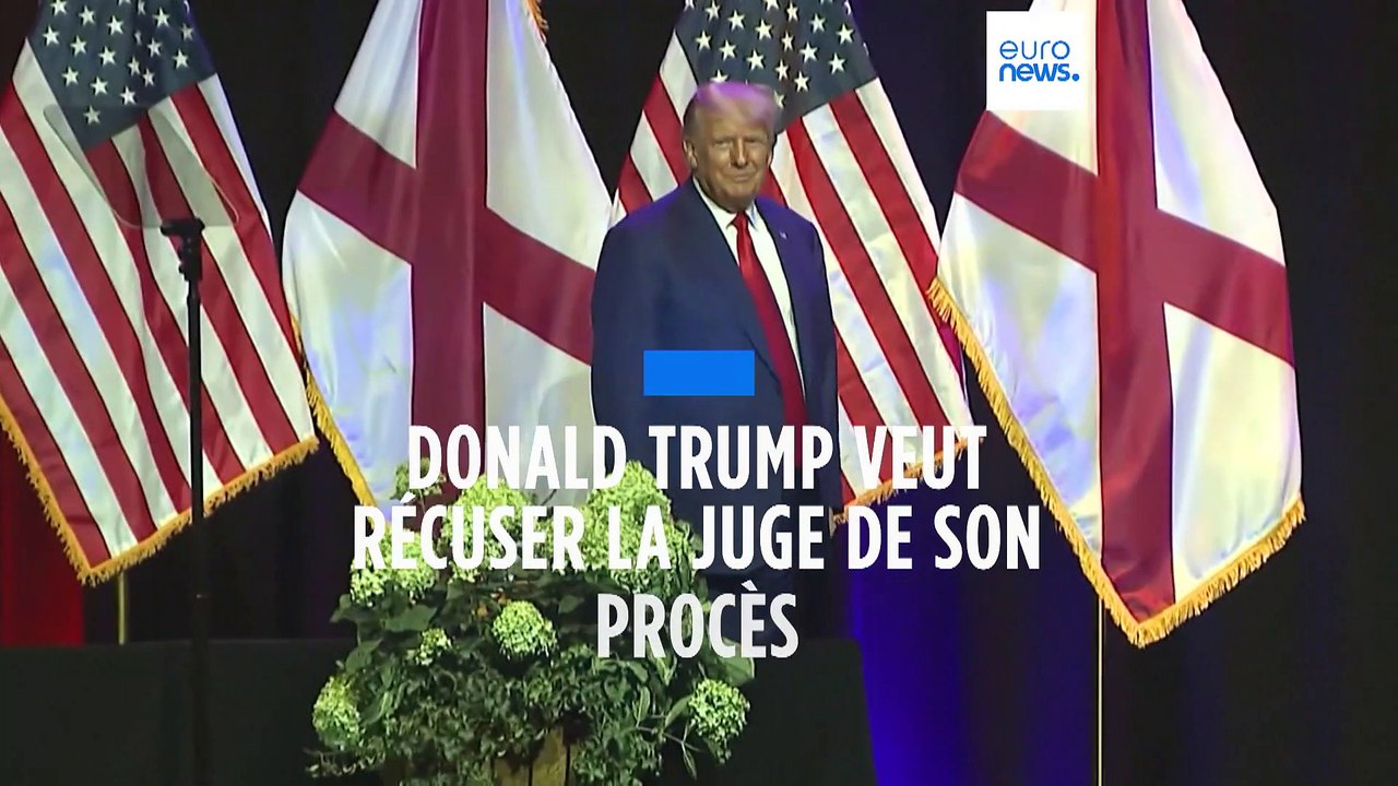 Donald Trump veut récuser la juge de son procès pour ses manœuvres ...