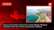 Samsun'da Denize Girmenin Yasak Olduğu Bölgede Kaybolan Kişi İçin Arama Çalışmaları Sürüyor