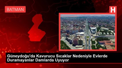Güneydoğu'da Kavurucu Sıcaklar Nedeniyle Evlerde Duramayanlar Damlarda Uyuyor