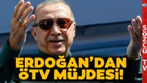 Erdoğan'dan ÖTV Müjdesi mi Gelecek? 'ÇALIŞMALAR BİTMEK ÜZERE'