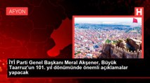 İYİ Parti Genel Başkanı Meral Akşener, Büyük Taarruz'un 101. yıl dönümünde önemli açıklamalar yapacak