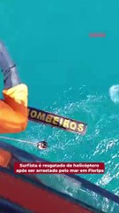 Surfista é resgatado de helicóptero após ser arrastado pelo mar em Floripa