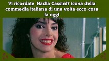 Vi ricordate  Nadia Cassini icona della commedia italiana di una volta ecco cosa fa oggi