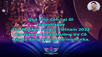 Karaoke Quá Khứ Còn Lại Gì - HippoHappy | The Masked Singer Vietnam 2023